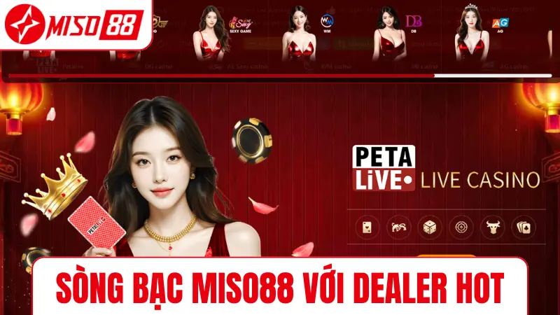 Sòng bạc MISO88 với dealer hot