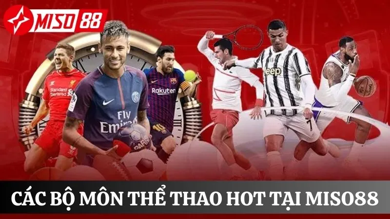 Các bộ môn thể thao hot tại nhà cái Miso88