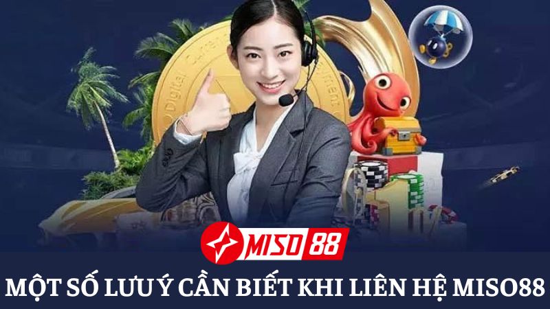 Cần lưu ý một số vấn đề khi liên hệ Miso88