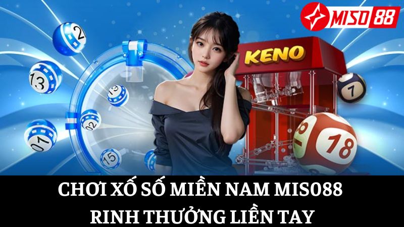 Cập nhật xổ số miền Nam Miso88, thanh toán liền tay ngay khi trúng