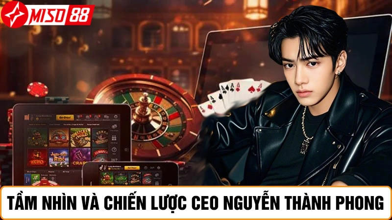 CEO Nguyễn Thành Phong và chiến lược phát triển