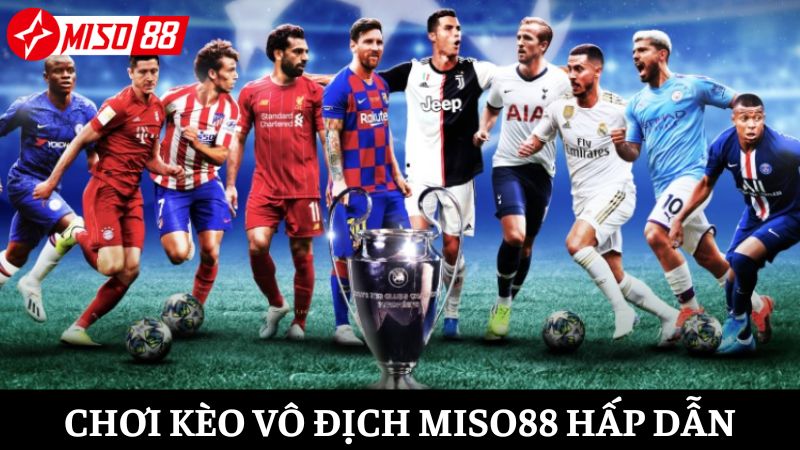 Chơi kèo vô địch Miso88, chọn đúng nhận tiền về tay