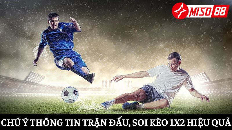 Để soi kèo 1x2 chính xác, cần chú ý đến các thông tin liên quan đến trận đấu