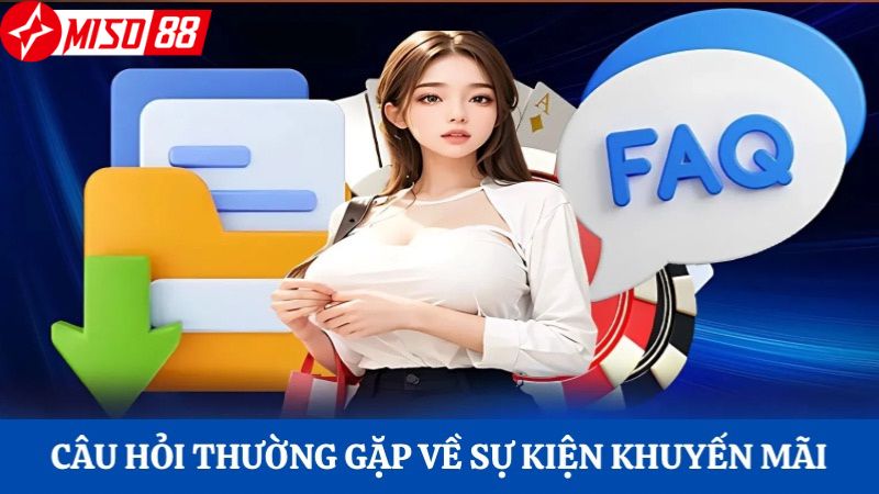 Một số câu hỏi thường gặp về sự kiện khuyến mãi Miso88