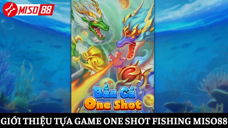 Giới thiệu về trò chơi One shot Fishing Miso88