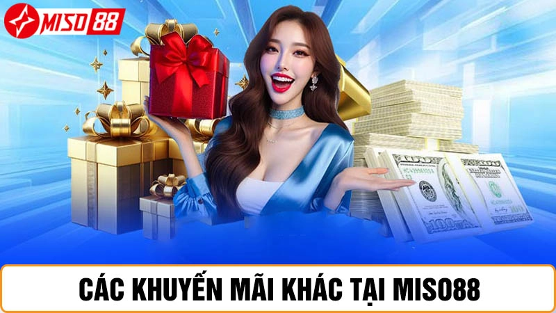 Khuyến mãi khác tại nhà cái Miso88