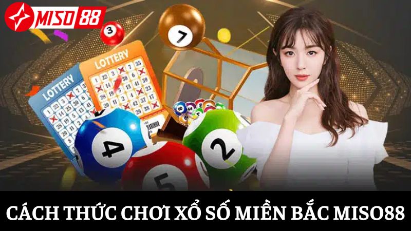 Nắm rõ cách thức chơi XSMB tại nhà cái để tham gia dễ dàng