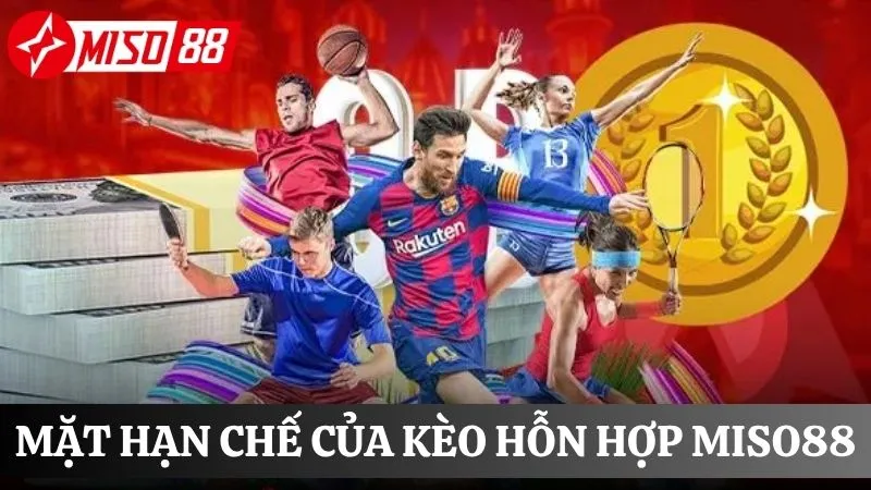 hạn chế của kèo hỗn hợp Miso88