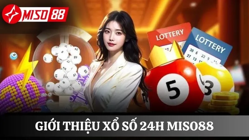 Tìm hiểu về xổ số 24h tại nhà cái Miso88