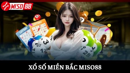 Xổ số miền Bắc Miso88: Đặt cược ăn thưởng lớn đến 8880X