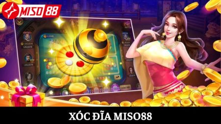 Khám phá Xóc đĩa Miso88